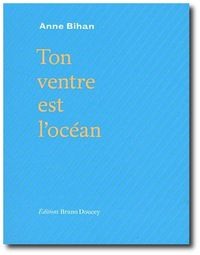 Anne Bihan, Ton ventre est l'océan