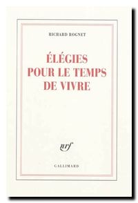 Richard Rognet, Élégies pour le temps de vivre