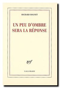 Richard Rognet, Un peu d'ombre sera la  réponse