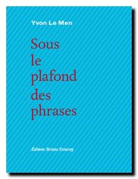 Yvon Le Men, Sous le plafond des phrases