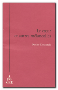 Desautels | Le coeur et autres mélancolies